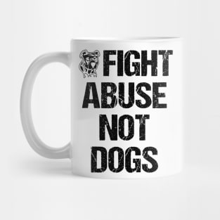 Fight Abuse Not Dogs Animal Rights Dog Lovers Mug